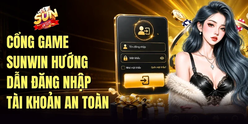 Cổng game Sunwin hướng dẫn đăng nhập tài khoản an toàn