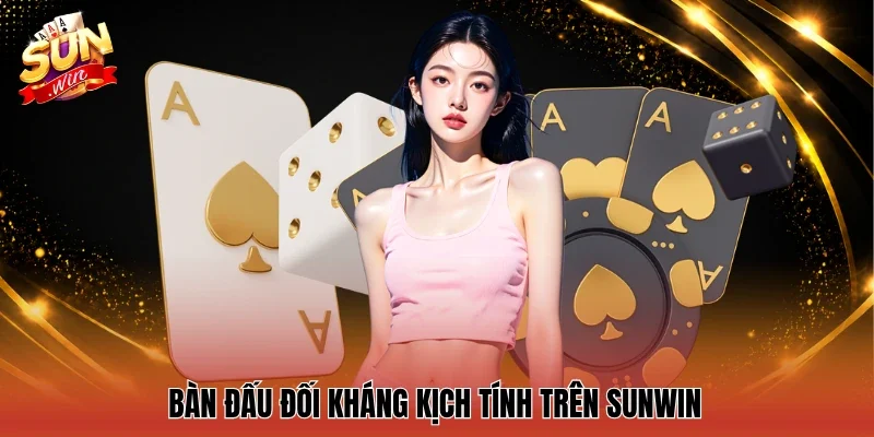 Bàn đấu đối kháng kịch tính trên Sunwin