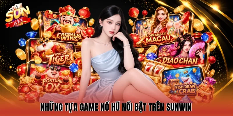 Những tựa game nổ hũ nổi bật trên Sunwin