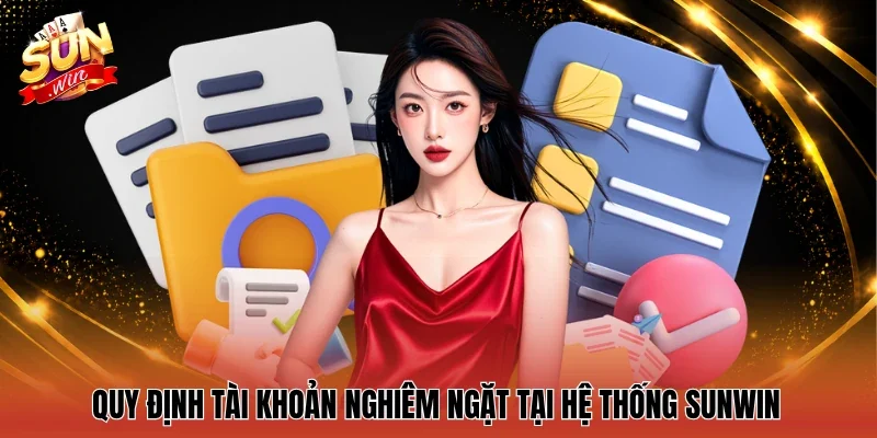 Quy định tài khoản nghiêm ngặt tại hệ thống Sunwin