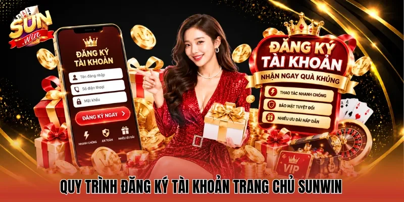 Quy trình đăng ký tài khoản trang chủ Sunwin