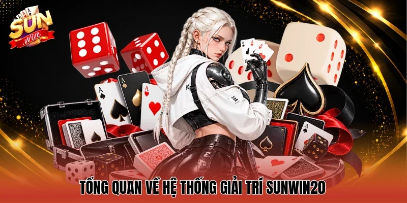 Tổng quan về hệ thống giải trí Sunwin20